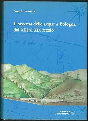 Il sistema delle acque a Bologna dal XIII al XIX secolo.