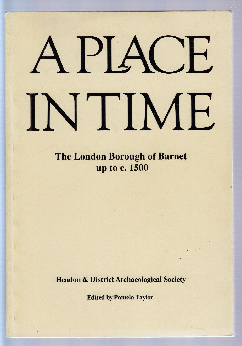 Place in Time: London Borough of Barnet Up to c.1500 - P J Taylor
