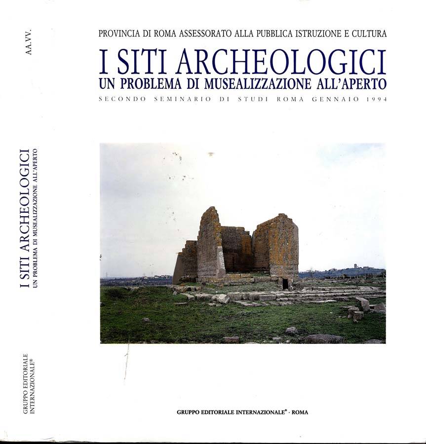 I Siti Archeologici UN PROBLEMA DI MUSEALIZZAZIONE ALL'APERTO - Bruna Amendolea (A Cura Di)