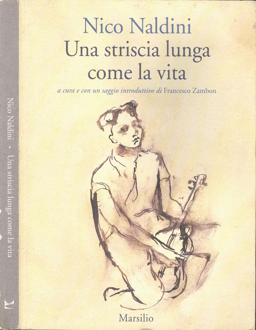 Una striscia lunga come la vita - Nico Naldini, autore; Francesco Zambon, a cura e con un saggio introduttivo di