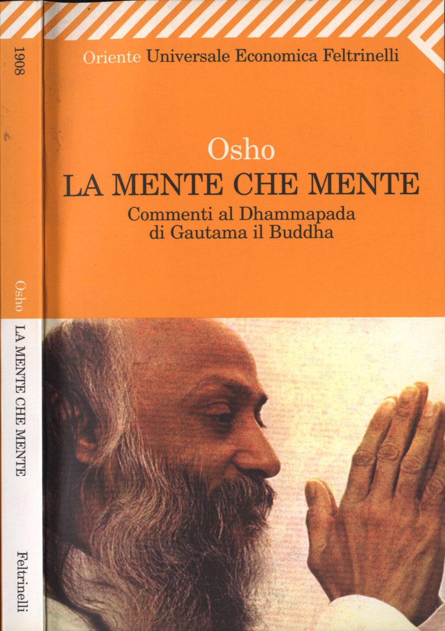 La mente che mente Commenti al Dhammapada di Gautama il Buddha - Osho