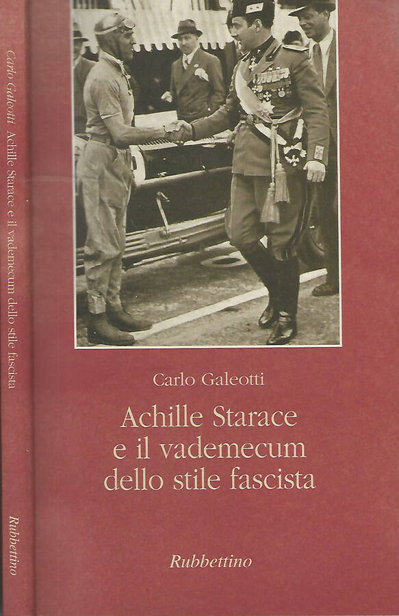 Achille Starace e il vedemecum dello stile fascista - Carlo Galeotti