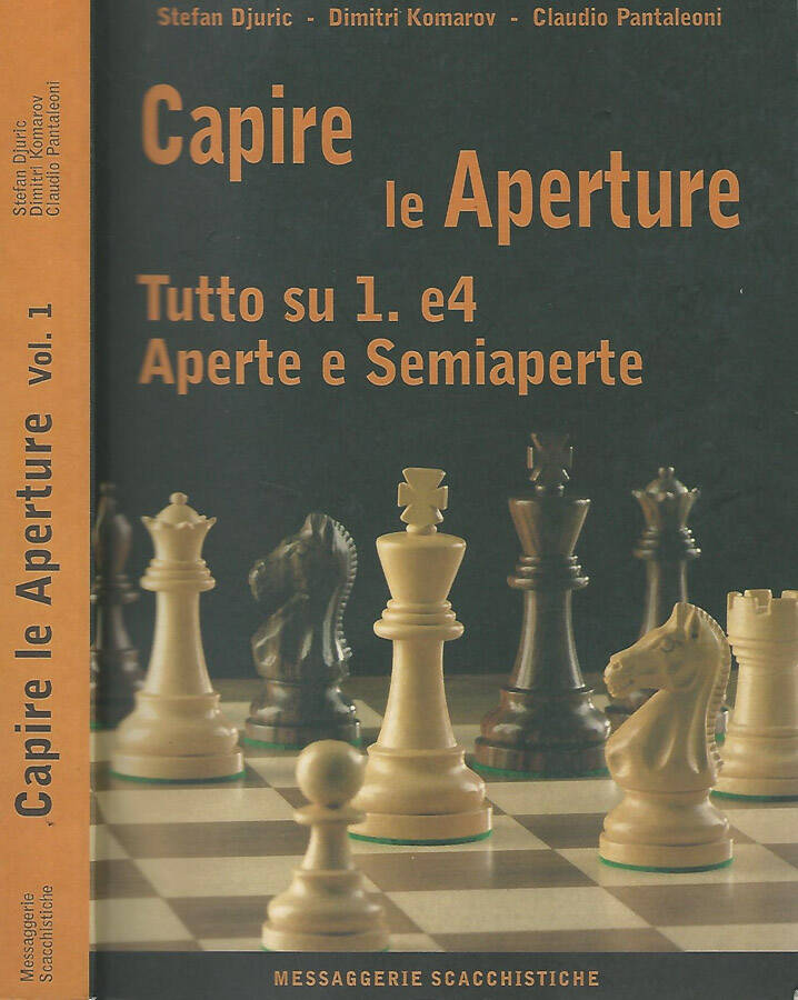 Capire le Aperture Vol. 1 Tutto su 1 e4 Aperte e Semiaperte - Stefan Djuric- Dimitri Komarov- Claudio Pantaleoni