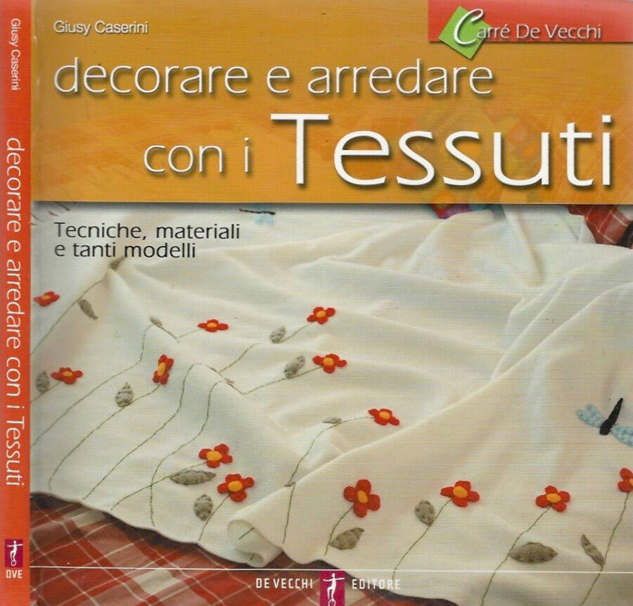 Decorere e arredare con i tessuti Tecniche, materiali e tanti modelli - Giusy Caserini