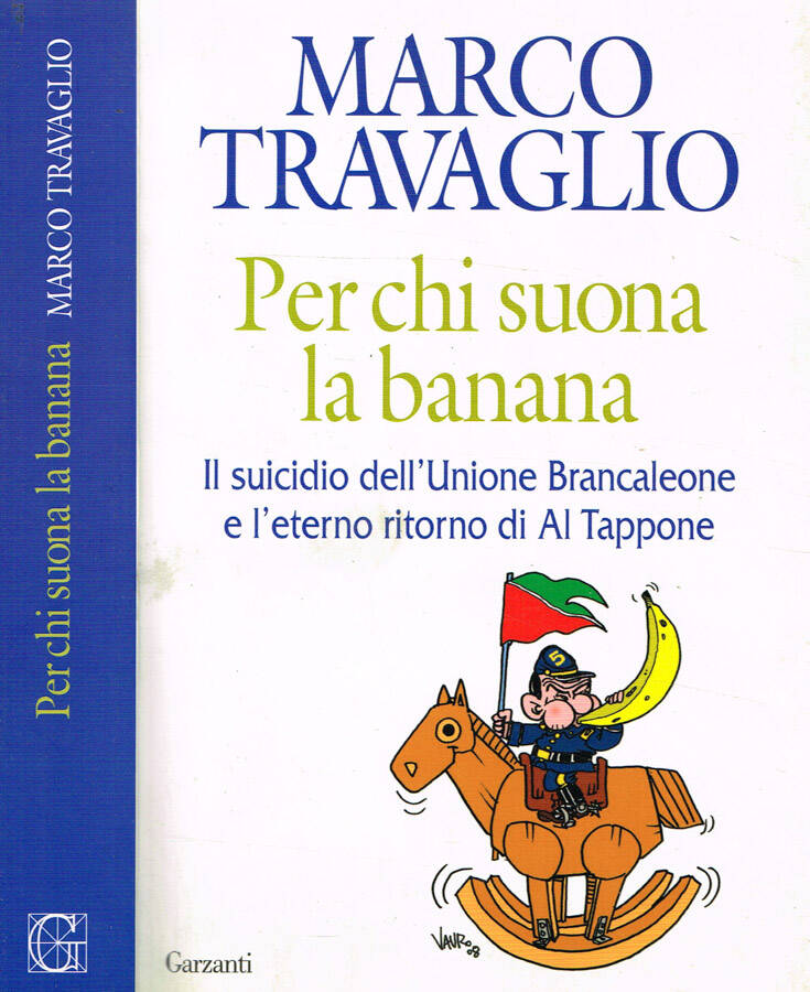 Per chi suona la banana Il suicidio dell'Unione Brancaleone e l'eterno ritorno di Al Tappone - Marco Travaglio