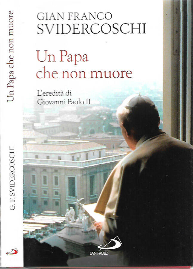 Un Papa che non muore L’eredità di Giovanni Paolo II - Gian Franco Svidercoschi