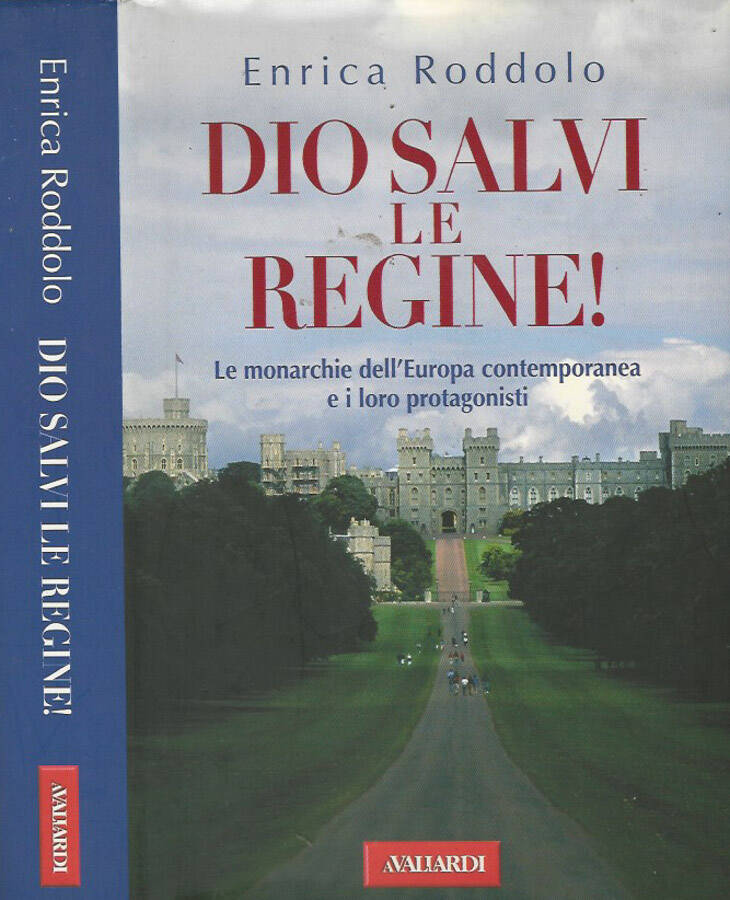 Dio salvi le regine! Le monarchie dell'Europa contemporanea e i loro protagonisti - Enrica Roddolo