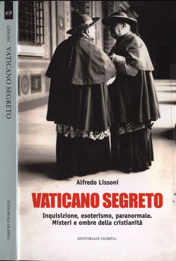 Vaticano segreto Inquisizione, esoterismo, paranormale. Misteri e ombre della cristianità - Alfredo Lissoni