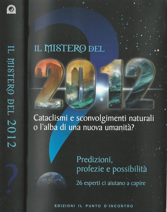 Il mistero del 2012 Cataclismi e sconvolgimenti naturali o l'alba di una nuova umanità? Predizioni, profezie e possibilità 25 esperti ci aiutano a capire - AA.VV.