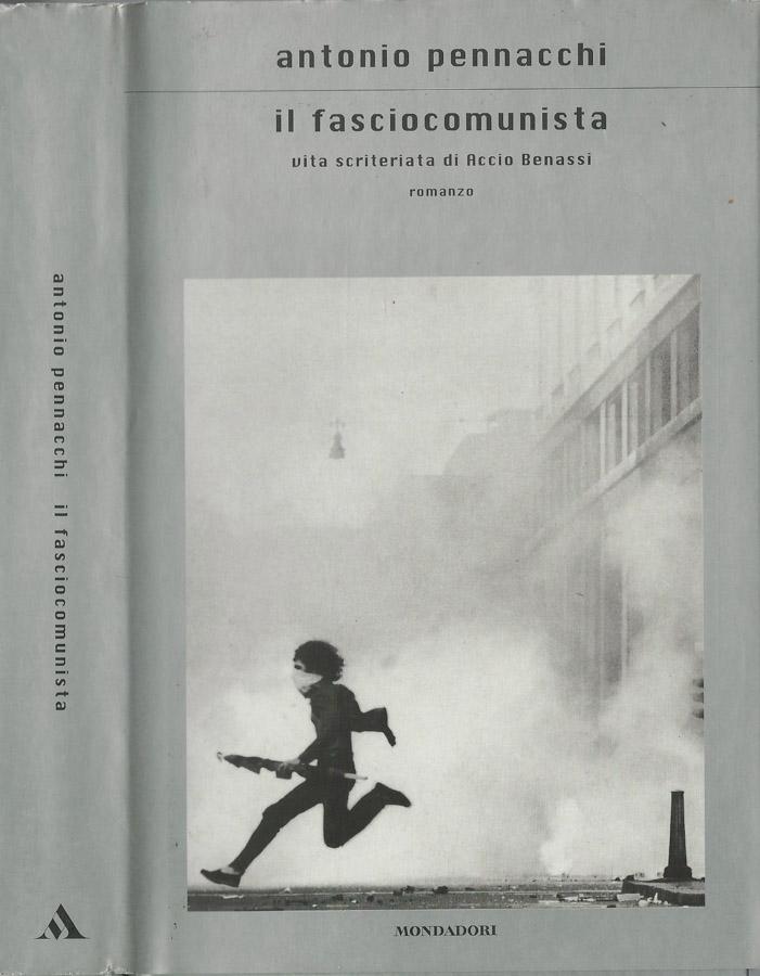 Il fasciocomunista Vita scriteriata di Accio Benassi - Antonio Pennacchi