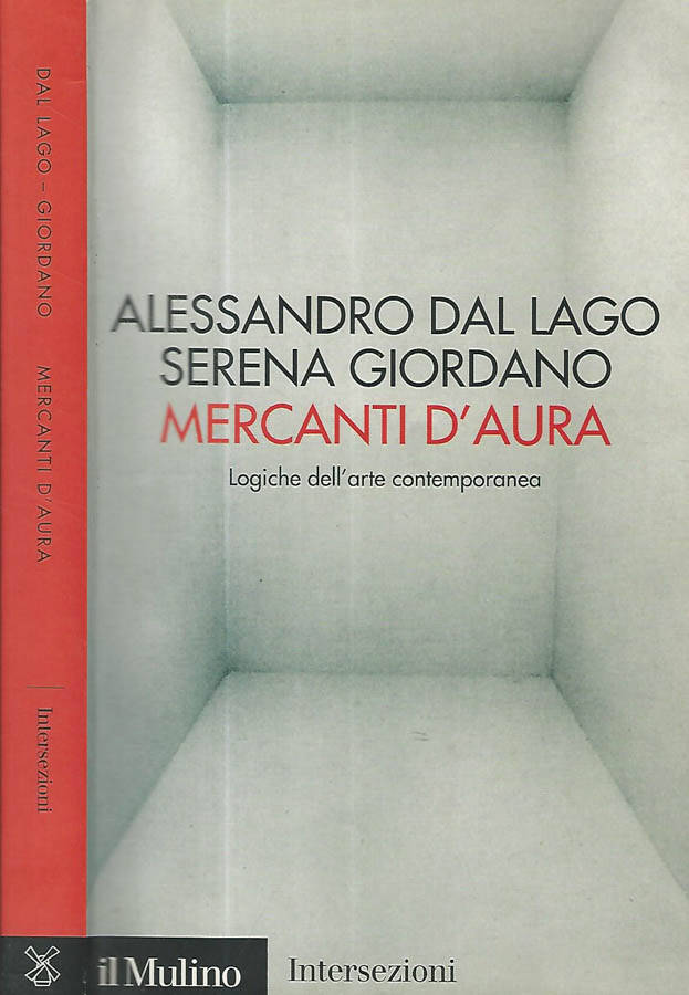 Mercanti d'aura. Logiche dell'arte contemporanea - Alessandro Dal Lago-Serena Giordano