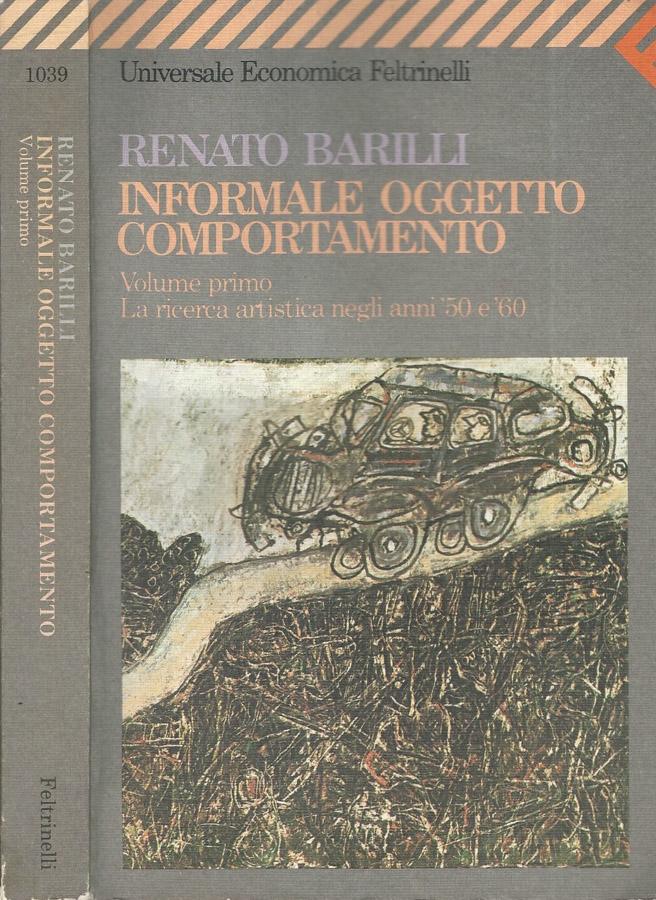 Informale oggetto comportamento Volume Primo La ricerca artistica negli anni '50 e '60 - Renato Barilli