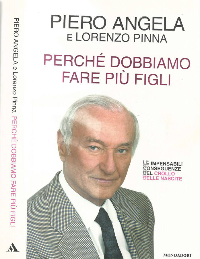 Perchè dobbiamo fare più figli Le impensabili conseguenze del crollo delle nascite - Piero Angela, Lorenzo Pinna