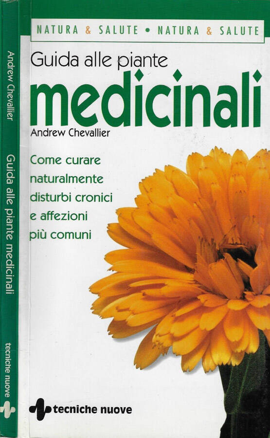 Guida alle piante medicinali Come curare naturalmente disturbi cronici e affezioni più comuni - Andrew Chevallier