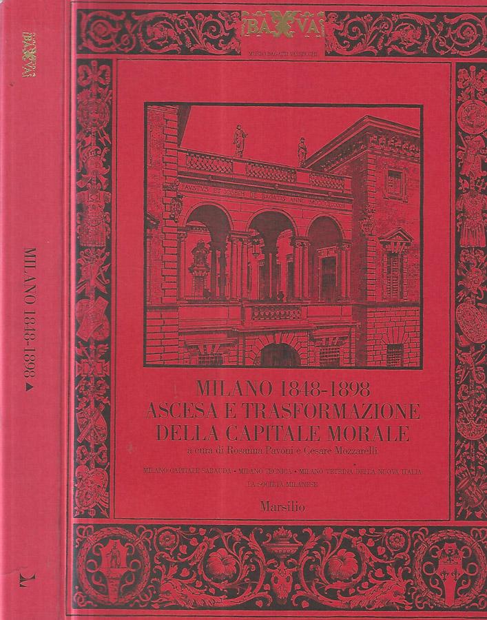 Milano 1848-1898 Ascesa e trsformazione della capitale morale - Rosanna Pavoni- Cesare Mozzarelli, a cura di