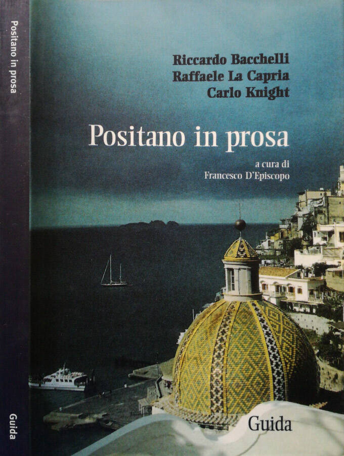 Positano in prosa - Riccardo Bacchelli, Raffaele La Capria, Carlo Knight