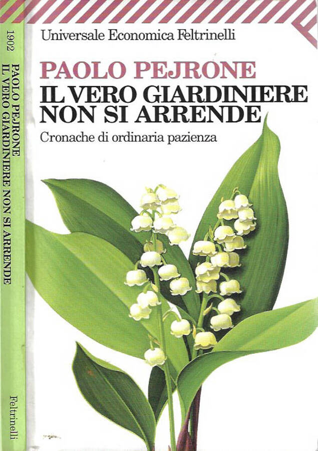 Il vero giardiniere non si arrende Cronache di ordinaria pazienza - Paolo Pejrone