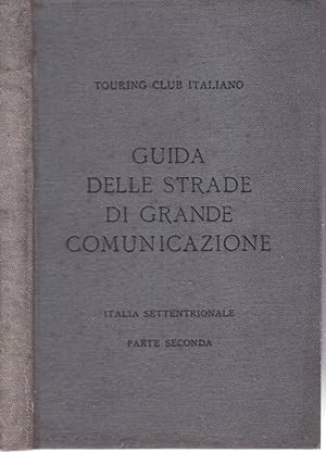 ITALIA SETTENTRIONALE Guida itineraria delle strade di grande comunicazione e di particolare inte...