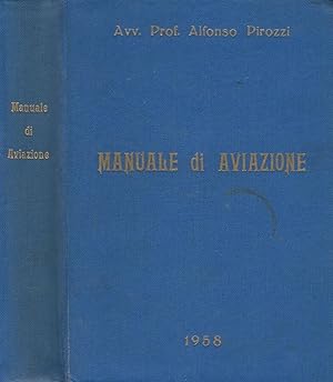 Manuale di Aviazione Compendio di cognizioni legislative - Elementi di diritto - Lineamenti tecni...