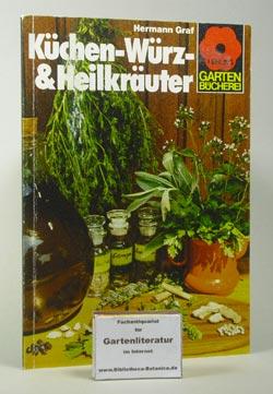 Küchen-, Würz- & [und] Heilkräuter. Aussaat, Pflanzung, Vermehrung. Pflege, Ernte, Aufbewahrung. Verwendung in Küche und Volksmedizin. - Graf, Hermann