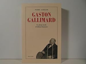 Gaston Gallimard - Un demi siècle d'édition française