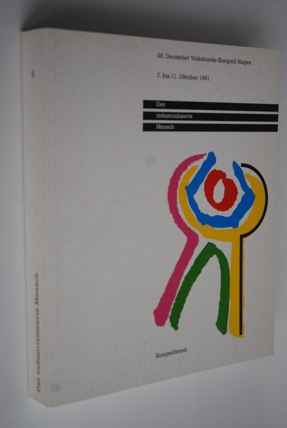 Der industrialisierte Mensch: Vortrage des 28. Deutschen Volkskunde-Kongresseses in Hagen vom 7. bis 11. Oktober 1991 (Forschungsbeitrage zu Handwerk und Technik) (German Edition)