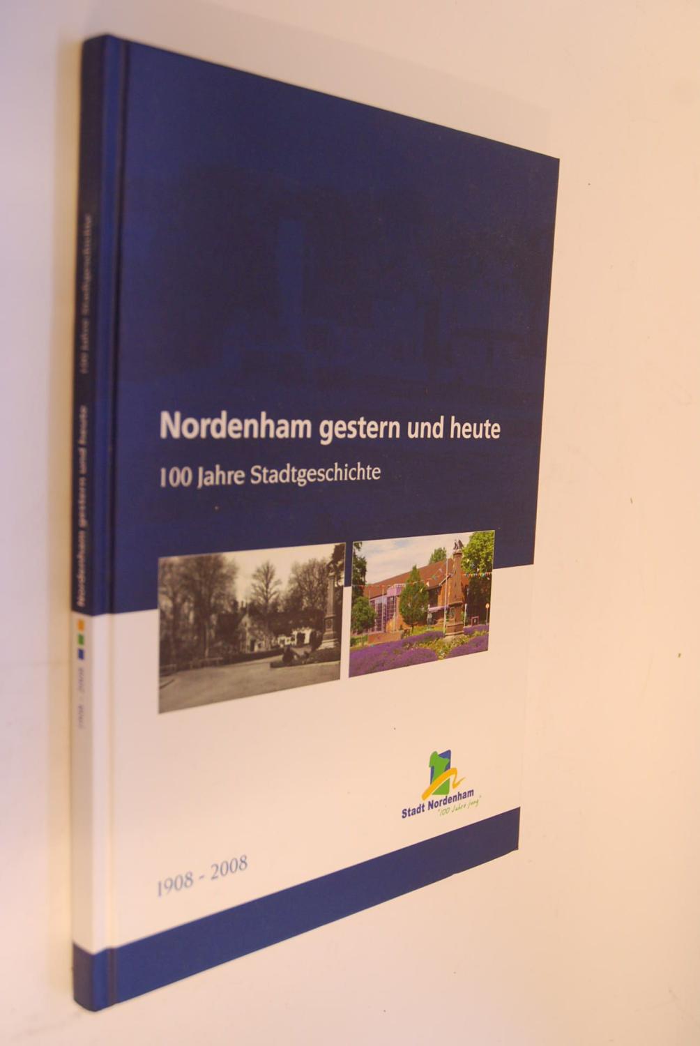 Nordenham gestern und heute. 100 Jahre Stadtgeschichte. 1908 - 2008.