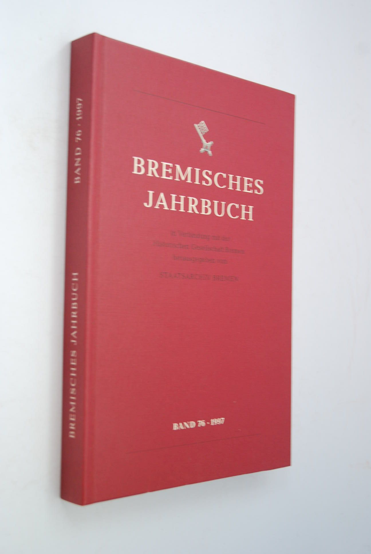 Bremisches Jahrbuch Band 76 (1997) in Verbindung mit der Historischen Gesellschaf herausgegeben vom Staatsarchiv Bremen - Bremen, Historische Gesellschaft und Konrad Elmshäuser