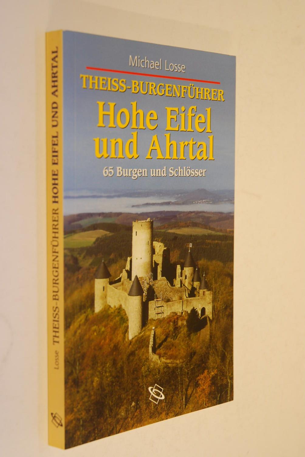 Theiss-Burgenführer Hohe Eifel und Ahrtal : 57 Burgen und Schlösser. Hrsg. von Joachim Zeune - Losse, Michael
