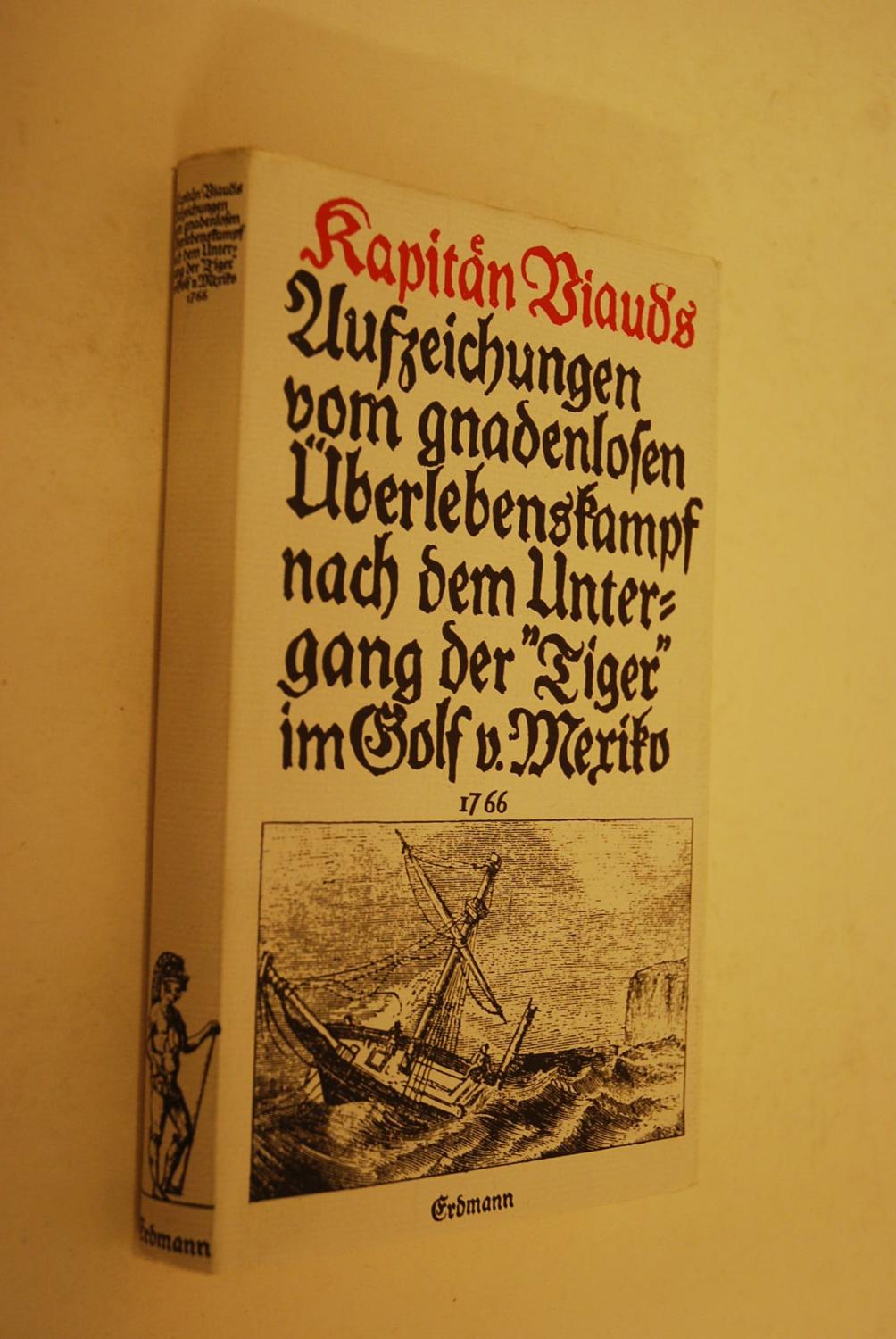 Kapitän Viauds Aufzeichnungen vom gnadenlosen Überlebenskampf nach dem Untergang der Tiger im Golf von Mexiko 1766