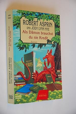 Als Dämon brauchst du nie Kredit : Roman. Robert Asprin und Jody Lynn Nye. Ins Dt. übertr. von Fr...