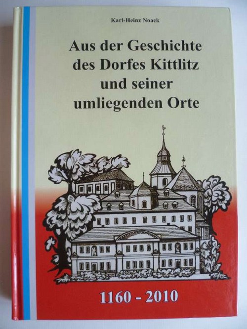 Aus der Geschichte des Dorfes Kittlitz und seiner umliegenden Orte: 1160-2010