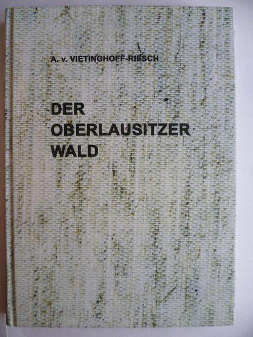 Der Oberlausitzer Wald, seine Geschichte und seine Struktur bis 1945. - von Vietinghoff-Riesch, Arnold Freiherr