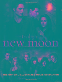 Twilight Saga: New Moon--The Official Illustrated Movie Companion, the