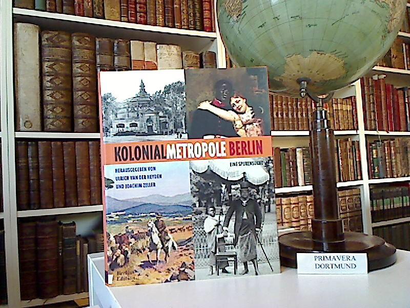Kolonialmetropole Berlin. Eine Spurensuche