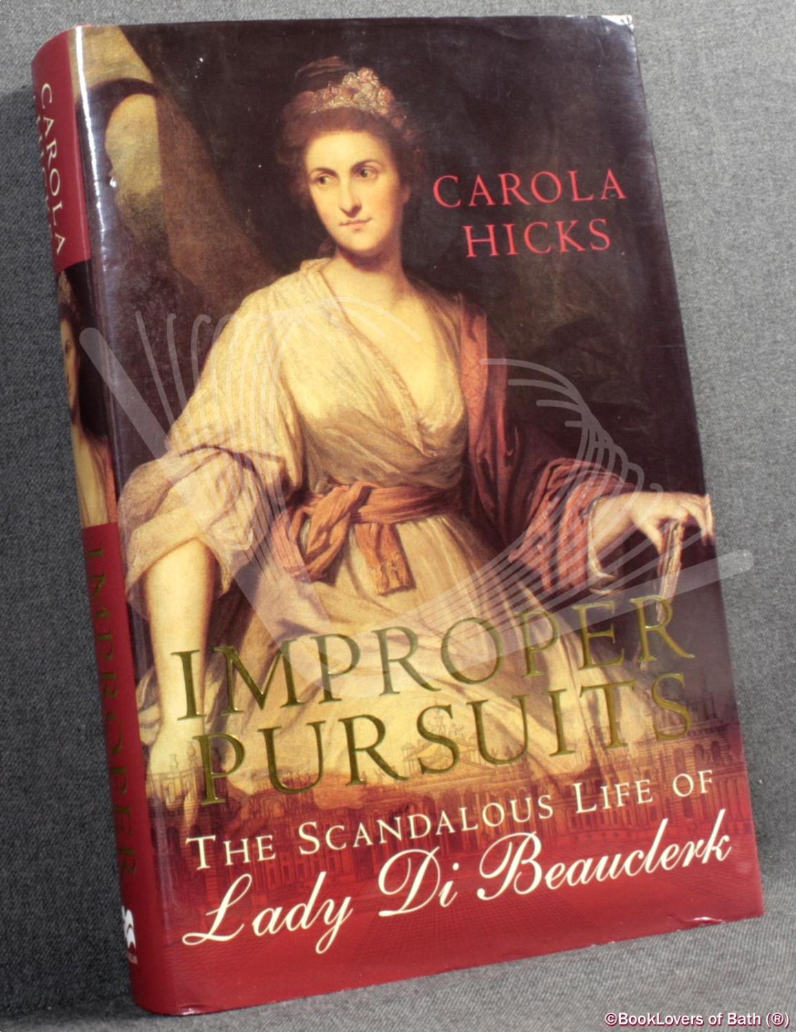 Improper Pursuits: The Scandalous Life of Lady Di Beauclerk - Carola Hicks