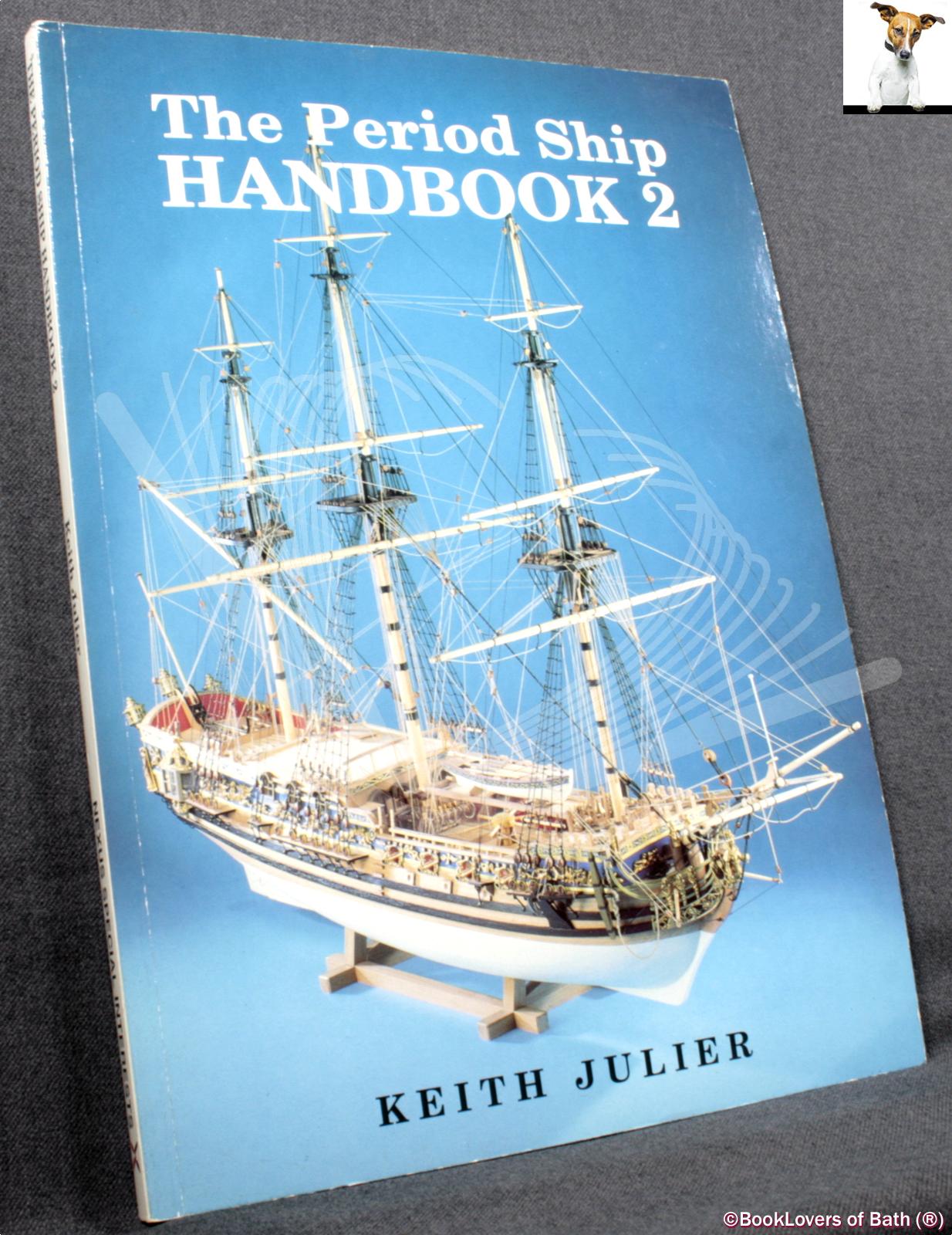 The Period Ship Handbook 2 - Keith Julier