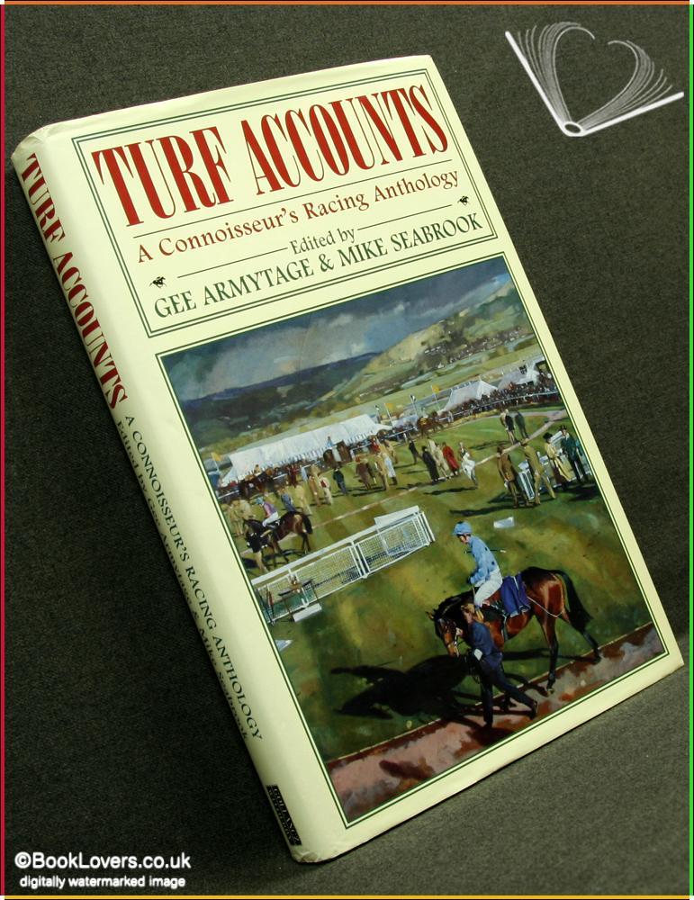 Turf Accounts: A Connoisseur's Racing Anthology - Edited by Gee Armytage & Mike Seabrook