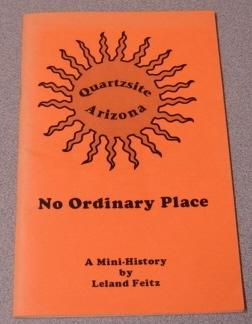 Quartzsite, Arizona, No Ordinary Place: A Mini-history - Feitz, Leland