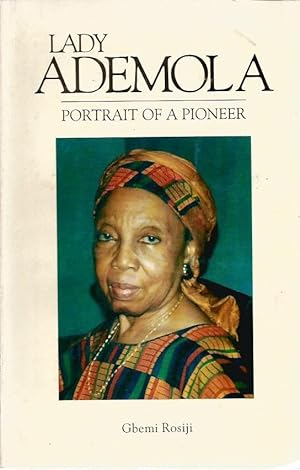 Lady Ademola: Portrait of a Pioneer. Biography of Lady Kofoworola Aina Ademola, MBE OFR: Rosiji, ...