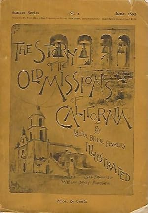 The Story of the Old Missions of California Illustrated: Their Establishment, Progress, and Decay