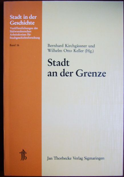 Stadt an der Grenze (Stadt in der Geschichte: Veröffentlichungen des Südwestdeutschen Arbeitskreises für Stadtgeschichtsforschung, Band 16)