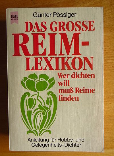 Das grosse Reimlexikon: Wer dichten will, muss Reime finden : Anleitung fu?r Hobby- und Gelegenheits-Dichter (Heyne Ratgeber) (German Edition)