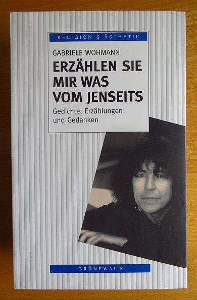 Erzählen Sie mir was vom Jenseits : Gedichte, Erzählungen und Gedanken. Religion und Ästhetik - Wohmann, Gabriele