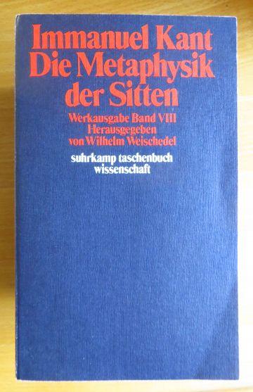 Die Metaphysik der Sitten. (= Werkausgabe, Bd.VIII). (stw 190).