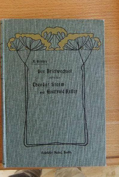 Der Briefwechsel zwischen Theodor Storm und Gottfried Keller / Hrsg. u. erl. von Albert Köster