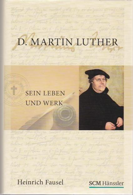 D. Martin Luther: Sein Leben und Werk