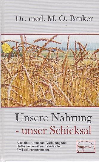 Unsere Nahrung - unser Schicksal Alles über Ursachen, Verhütung und Heilbarkeit ernährungsbedingter Zivilisationskrankheiten