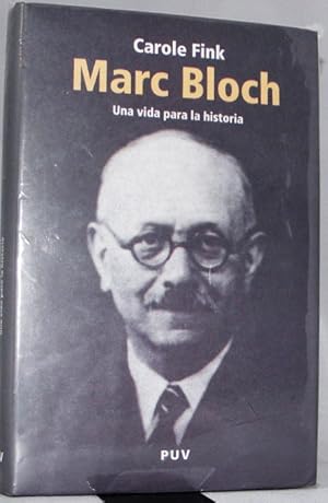 Marc Bloch Una Vida Para la Historia