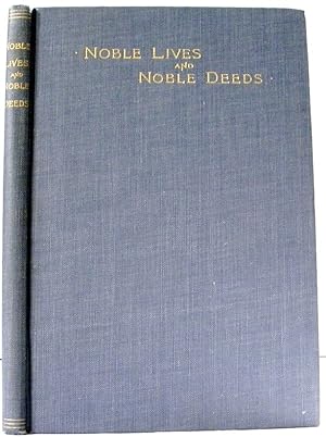 Noble Lives and Noble Deeds Forty Lessons by Various Writers Illustrating Christian Character